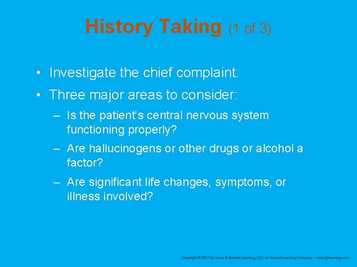 History Taking (1 of 3) • Investigate the chief complaint. • Three major areas