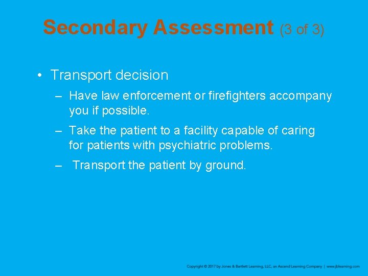 Secondary Assessment (3 of 3) • Transport decision – Have law enforcement or firefighters