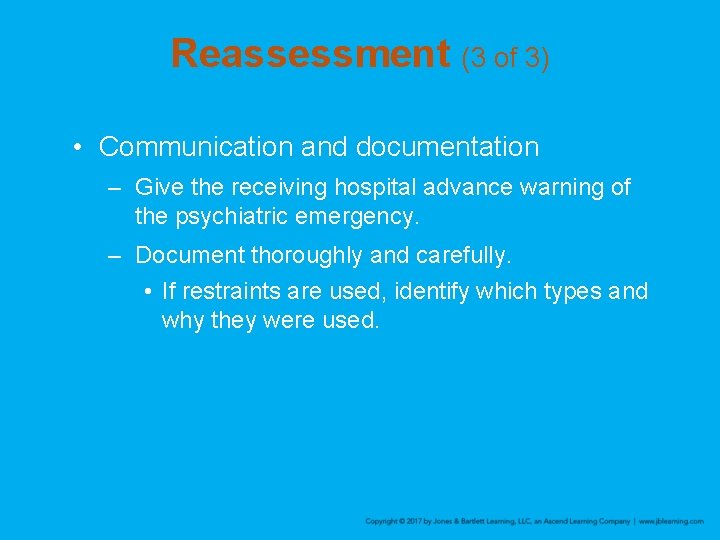 Reassessment (3 of 3) • Communication and documentation – Give the receiving hospital advance