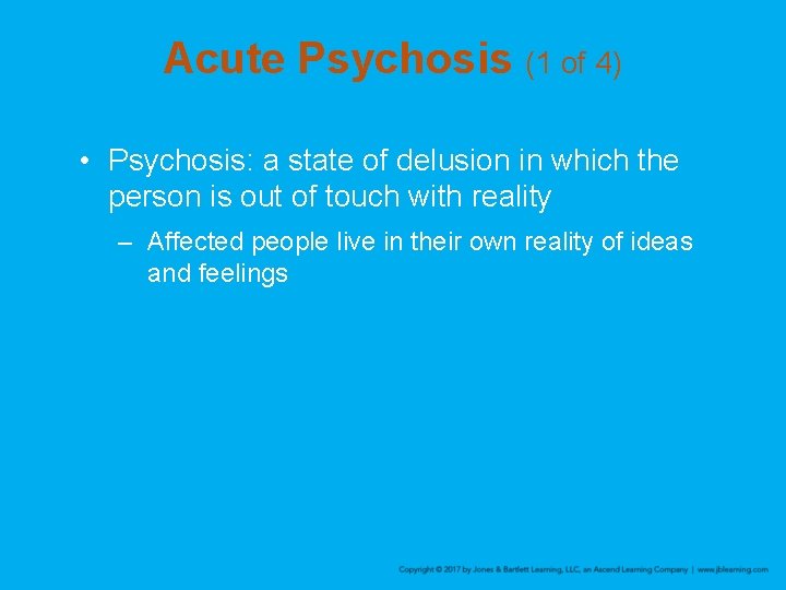 Acute Psychosis (1 of 4) • Psychosis: a state of delusion in which the