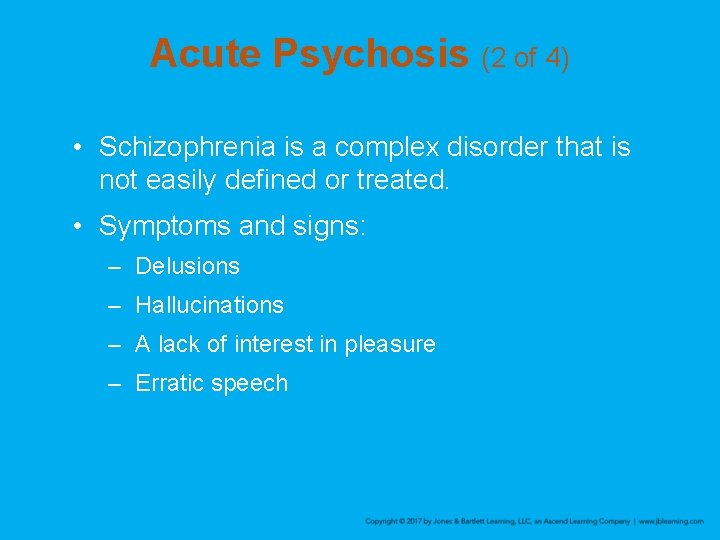 Acute Psychosis (2 of 4) • Schizophrenia is a complex disorder that is not