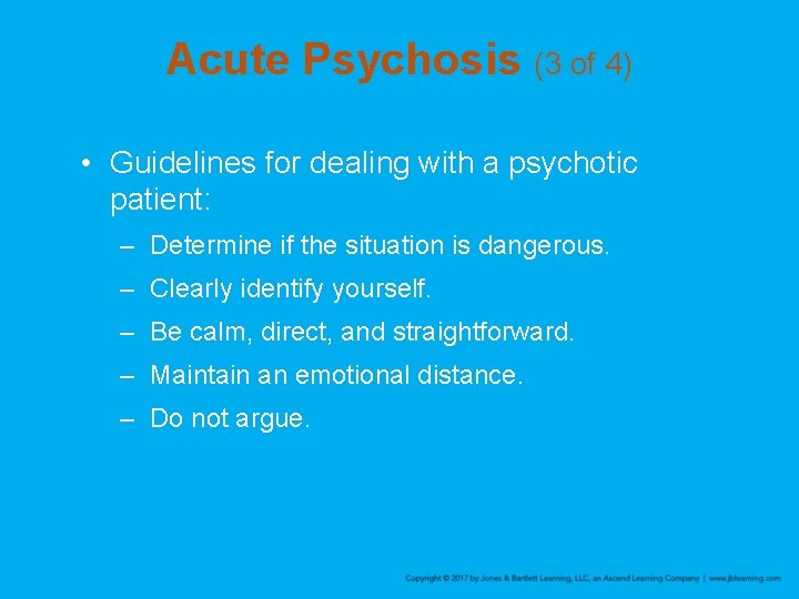 Acute Psychosis (3 of 4) • Guidelines for dealing with a psychotic patient: –