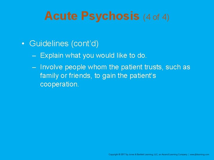 Acute Psychosis (4 of 4) • Guidelines (cont’d) – Explain what you would like