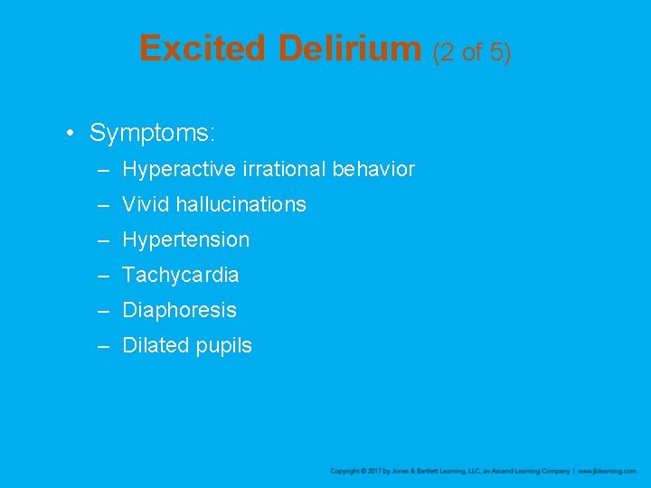 Excited Delirium (2 of 5) • Symptoms: – Hyperactive irrational behavior – Vivid hallucinations