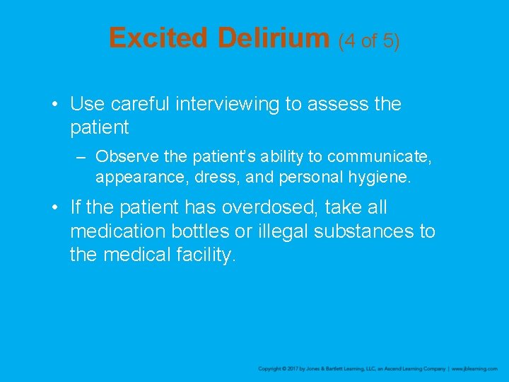 Excited Delirium (4 of 5) • Use careful interviewing to assess the patient –