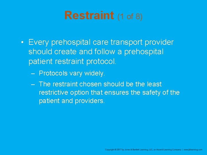 Restraint (1 of 8) • Every prehospital care transport provider should create and follow