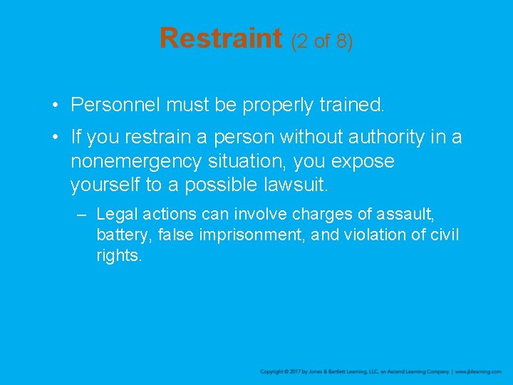 Restraint (2 of 8) • Personnel must be properly trained. • If you restrain