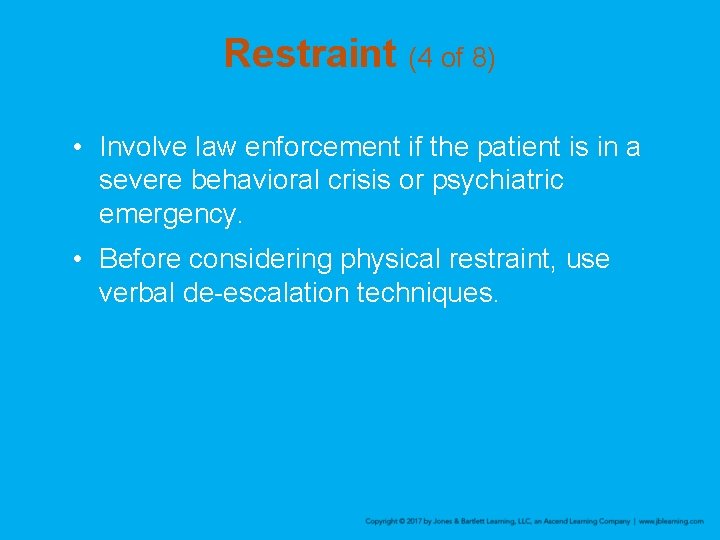 Restraint (4 of 8) • Involve law enforcement if the patient is in a