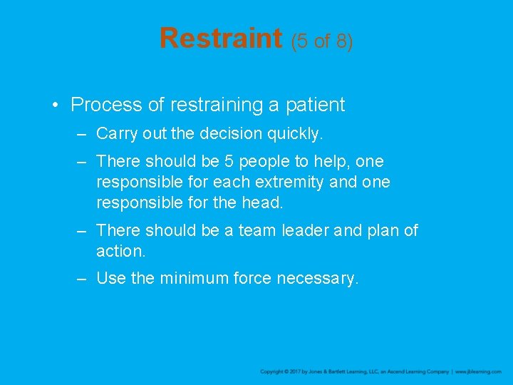 Restraint (5 of 8) • Process of restraining a patient – Carry out the