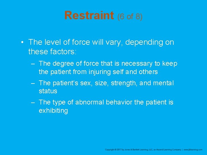 Restraint (6 of 8) • The level of force will vary, depending on these