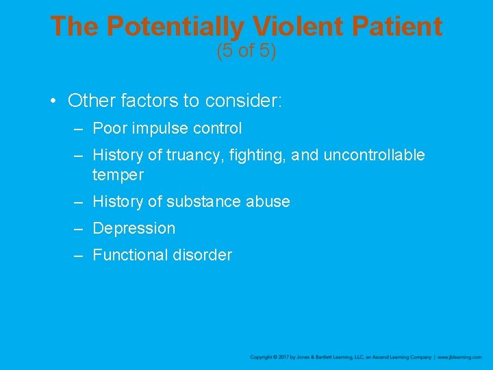 The Potentially Violent Patient (5 of 5) • Other factors to consider: – Poor