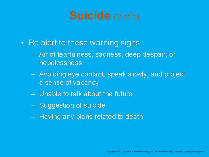 Suicide (2 of 5) • Be alert to these warning signs: – Air of