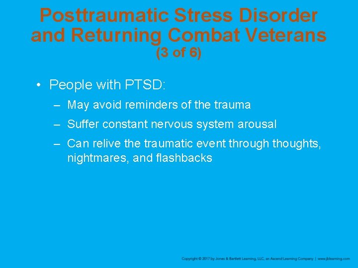 Posttraumatic Stress Disorder and Returning Combat Veterans (3 of 6) • People with PTSD: