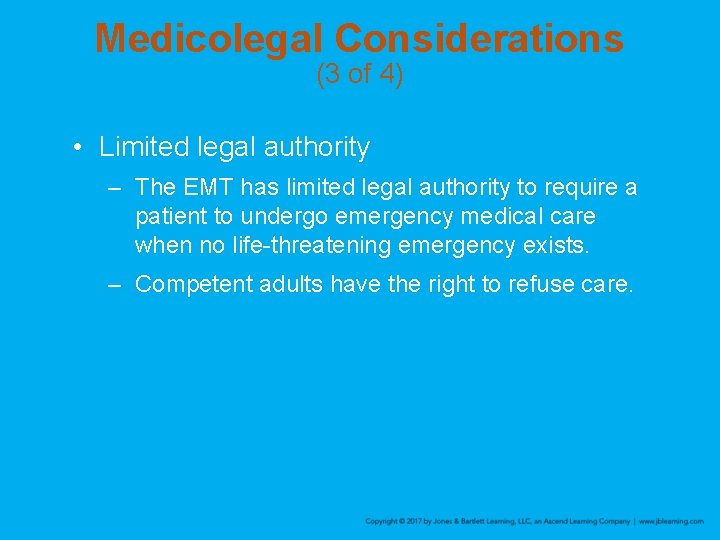 Medicolegal Considerations (3 of 4) • Limited legal authority – The EMT has limited