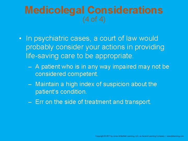 Medicolegal Considerations (4 of 4) • In psychiatric cases, a court of law would