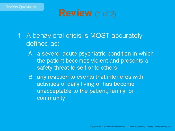 Review (1 of 2) 1. A behavioral crisis is MOST accurately defined as: A.