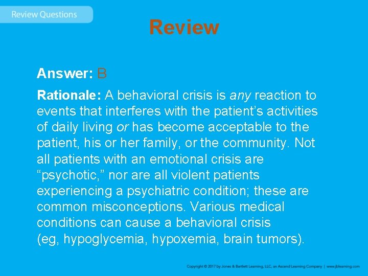 Review Answer: B Rationale: A behavioral crisis is any reaction to events that interferes