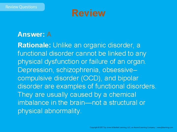 Review Answer: A Rationale: Unlike an organic disorder, a functional disorder cannot be linked