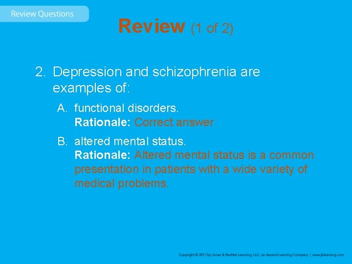 Review (1 of 2) 2. Depression and schizophrenia are examples of: A. functional disorders.