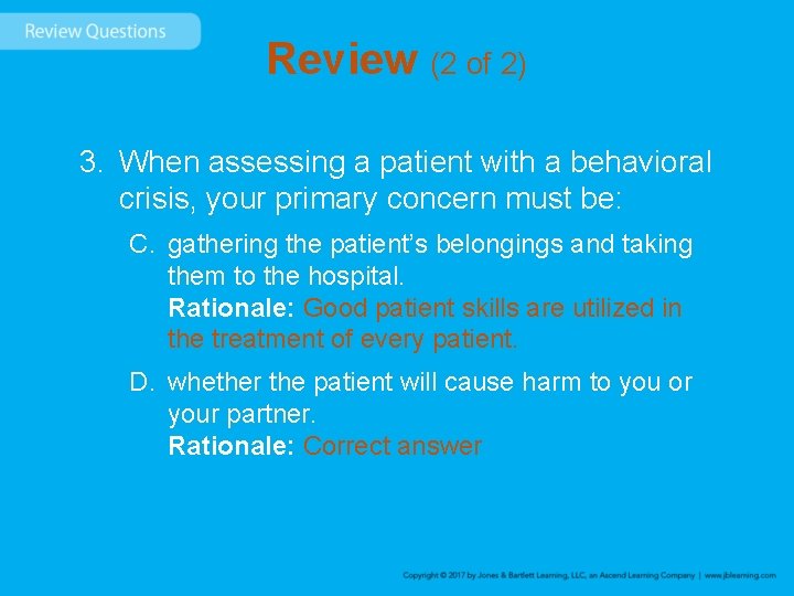 Review (2 of 2) 3. When assessing a patient with a behavioral crisis, your