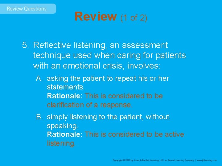 Review (1 of 2) 5. Reflective listening, an assessment technique used when caring for