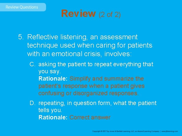 Review (2 of 2) 5. Reflective listening, an assessment technique used when caring for