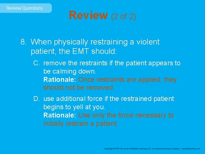 Review (2 of 2) 8. When physically restraining a violent patient, the EMT should: