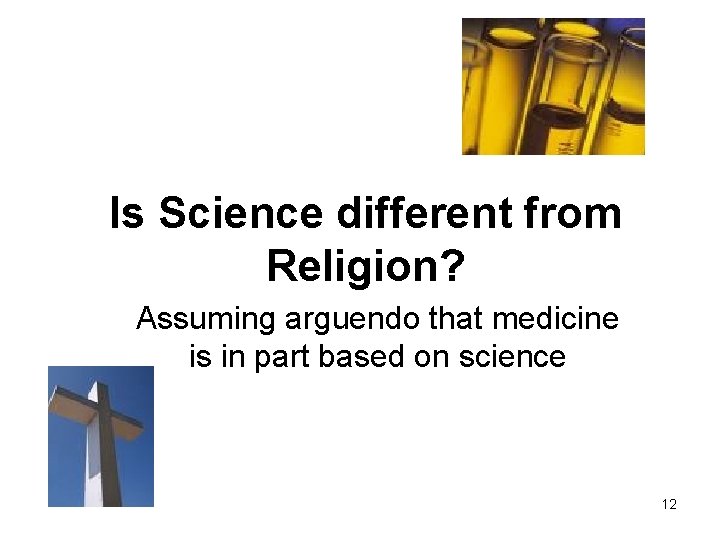 Is Science different from Religion? Assuming arguendo that medicine is in part based on Is Science different from Religion? Assuming arguendo that medicine is in part based on