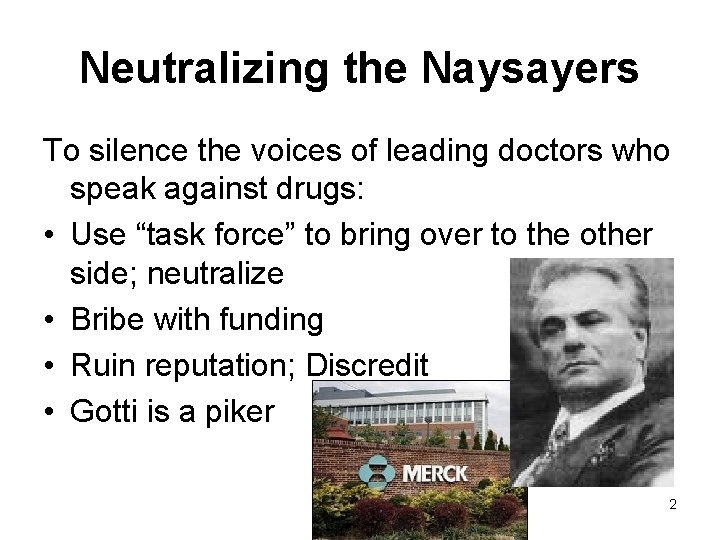 Neutralizing the Naysayers To silence the voices of leading doctors who speak against drugs: