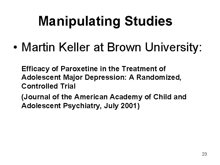 Manipulating Studies • Martin Keller at Brown University: Efficacy of Paroxetine in the Treatment