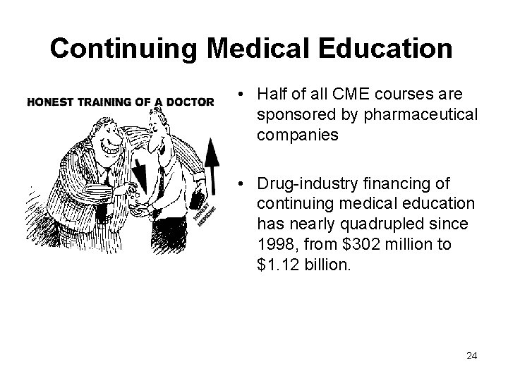 Continuing Medical Education • Half of all CME courses are sponsored by pharmaceutical companies Continuing Medical Education • Half of all CME courses are sponsored by pharmaceutical companies