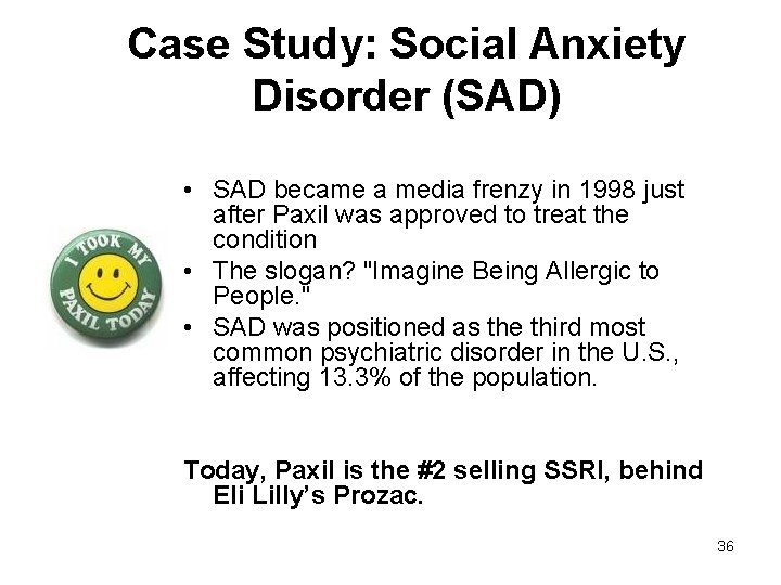 Case Study: Social Anxiety Disorder (SAD) • SAD became a media frenzy in 1998