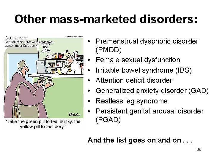 Other mass-marketed disorders: • Premenstrual dysphoric disorder (PMDD) • Female sexual dysfunction • Irritable