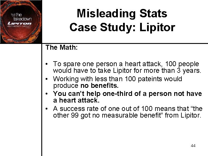 Misleading Stats Case Study: Lipitor The Math: • To spare one person a heart Misleading Stats Case Study: Lipitor The Math: • To spare one person a heart