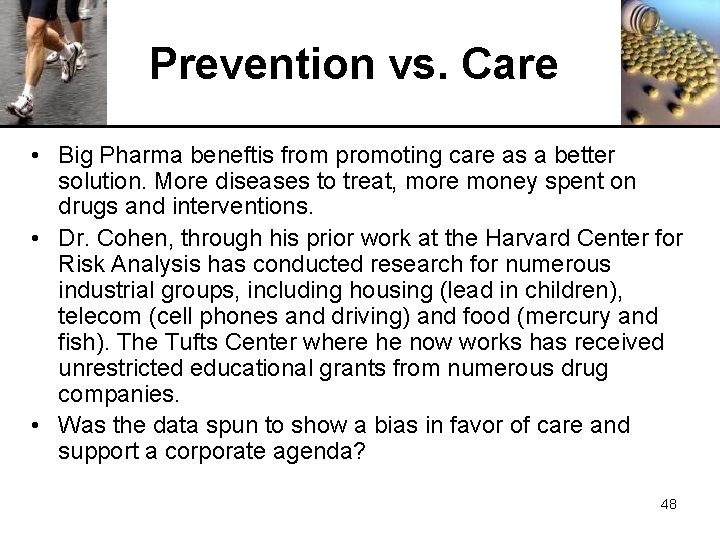 Prevention vs. Care • Big Pharma beneftis from promoting care as a better solution. Prevention vs. Care • Big Pharma beneftis from promoting care as a better solution.