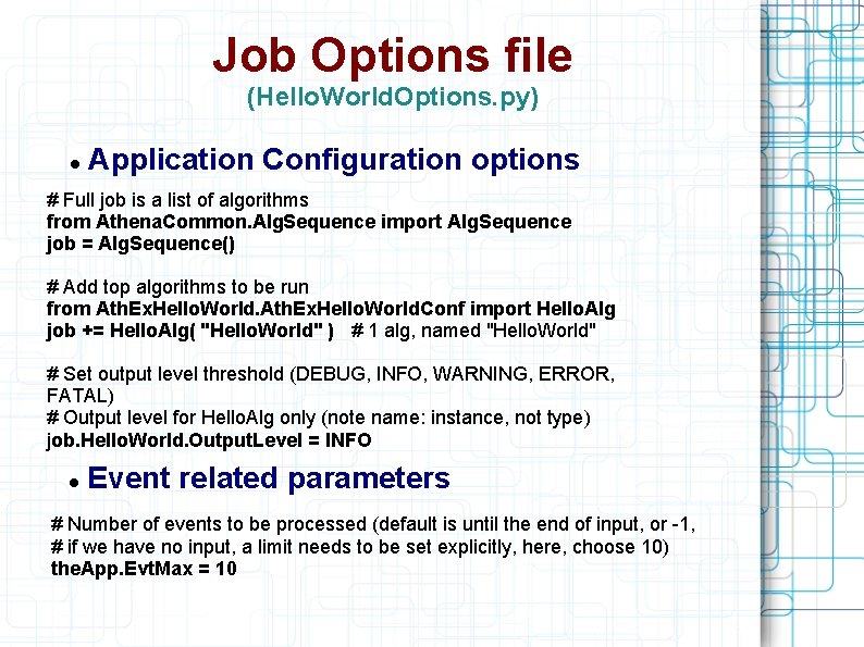 Job Options file (Hello. World. Options. py) Application Configuration options # Full job is