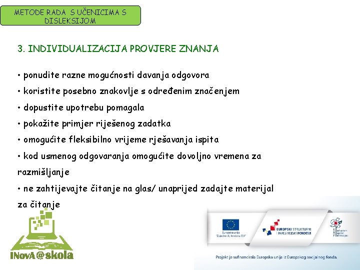 METODE RADA S UČENICIMA S DISLEKSIJOM 3. INDIVIDUALIZACIJA PROVJERE ZNANJA • ponudite razne mogućnosti