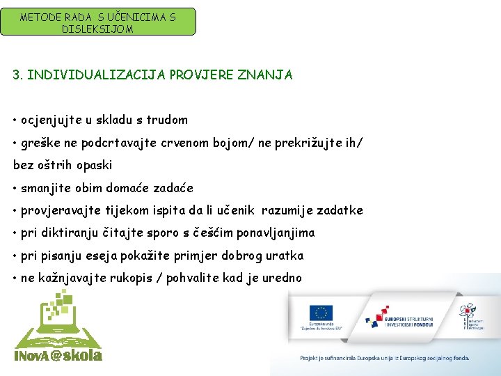 METODE RADA S UČENICIMA S DISLEKSIJOM 3. INDIVIDUALIZACIJA PROVJERE ZNANJA • ocjenjujte u skladu