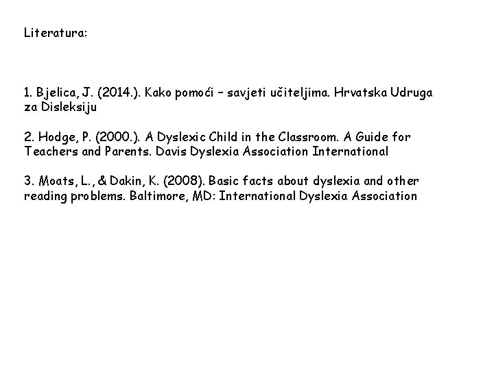 Literatura: 1. Bjelica, J. (2014. ). Kako pomoći – savjeti učiteljima. Hrvatska Udruga za