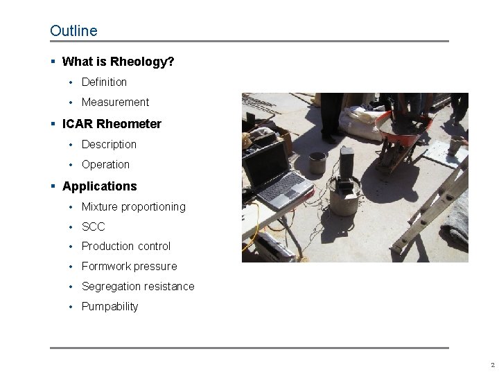 Outline § What is Rheology? • Definition • Measurement § ICAR Rheometer • Description Outline § What is Rheology? • Definition • Measurement § ICAR Rheometer • Description