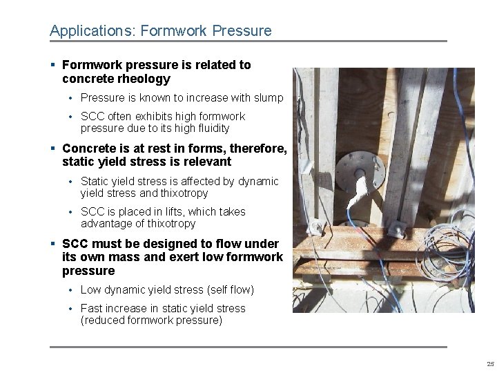 Applications: Formwork Pressure § Formwork pressure is related to concrete rheology • Pressure is Applications: Formwork Pressure § Formwork pressure is related to concrete rheology • Pressure is