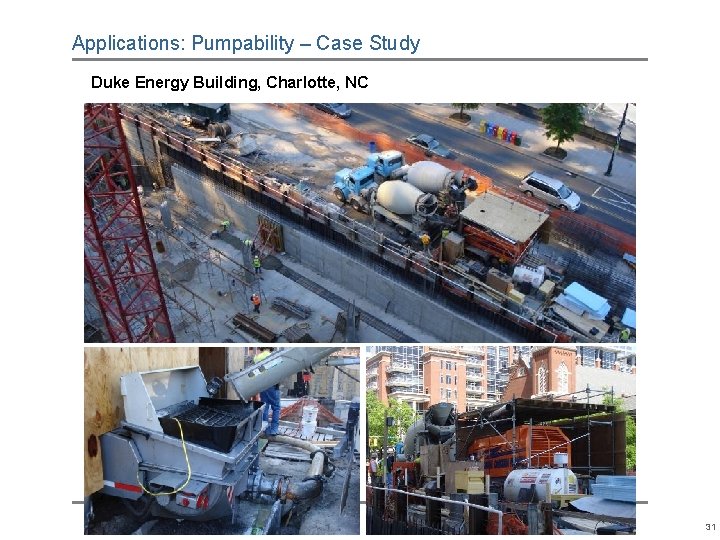 Applications: Pumpability – Case Study Duke Energy Building, Charlotte, NC 31 Applications: Pumpability – Case Study Duke Energy Building, Charlotte, NC 31