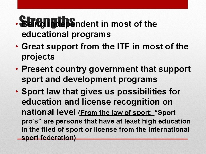 Strengths • Being independent in most of the educational programs • Great support from