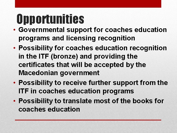 Opportunities • Governmental support for coaches education programs and licensing recognition • Possibility for