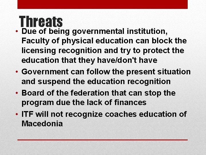 Threats • Due of being governmental institution, Faculty of physical education can block the