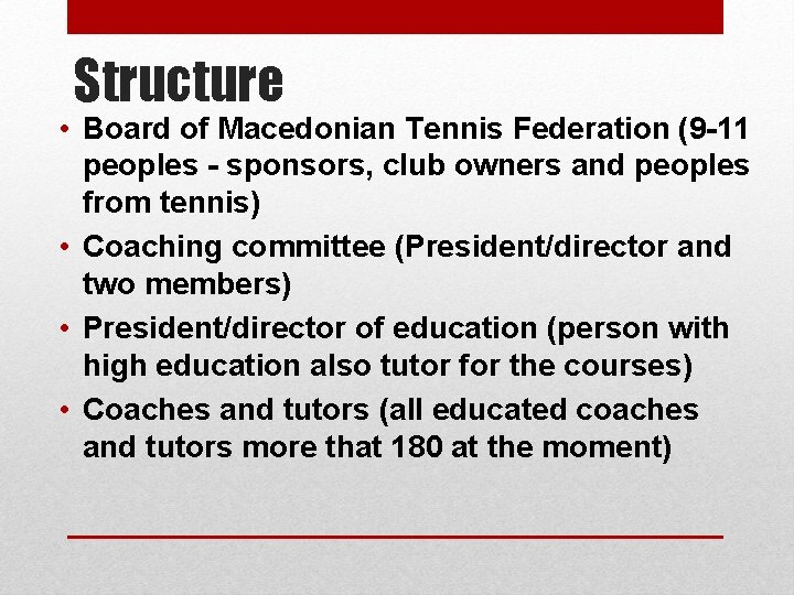 Structure • Board of Macedonian Tennis Federation (9 -11 peoples - sponsors, club owners