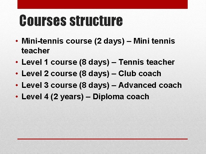 Courses structure • Mini-tennis course (2 days) – Mini tennis teacher • Level 1