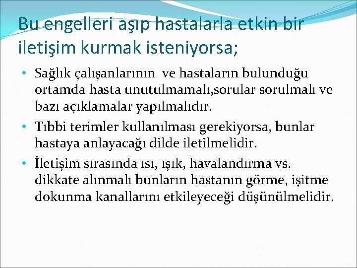 Bu engelleri aşıp hastalarla etkin bir iletişim kurmak isteniyorsa; • Sağlık çalışanlarının ve hastaların