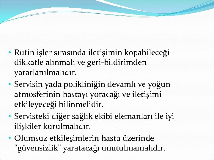  • Rutin işler sırasında iletişimin kopabileceği dikkatle alınmalı ve geri-bildirimden yararlanılmalıdır. • Servisin