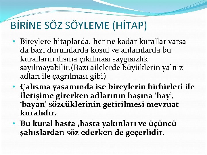 BİRİNE SÖZ SÖYLEME (HİTAP) • Bireylere hitaplarda, her ne kadar kurallar varsa da bazı